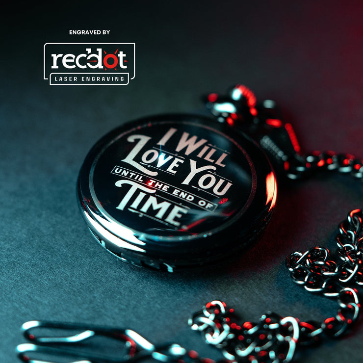 Red Dot Laser Engraving "I Will Love You Until the End of Time" Engraved Pocket Watch