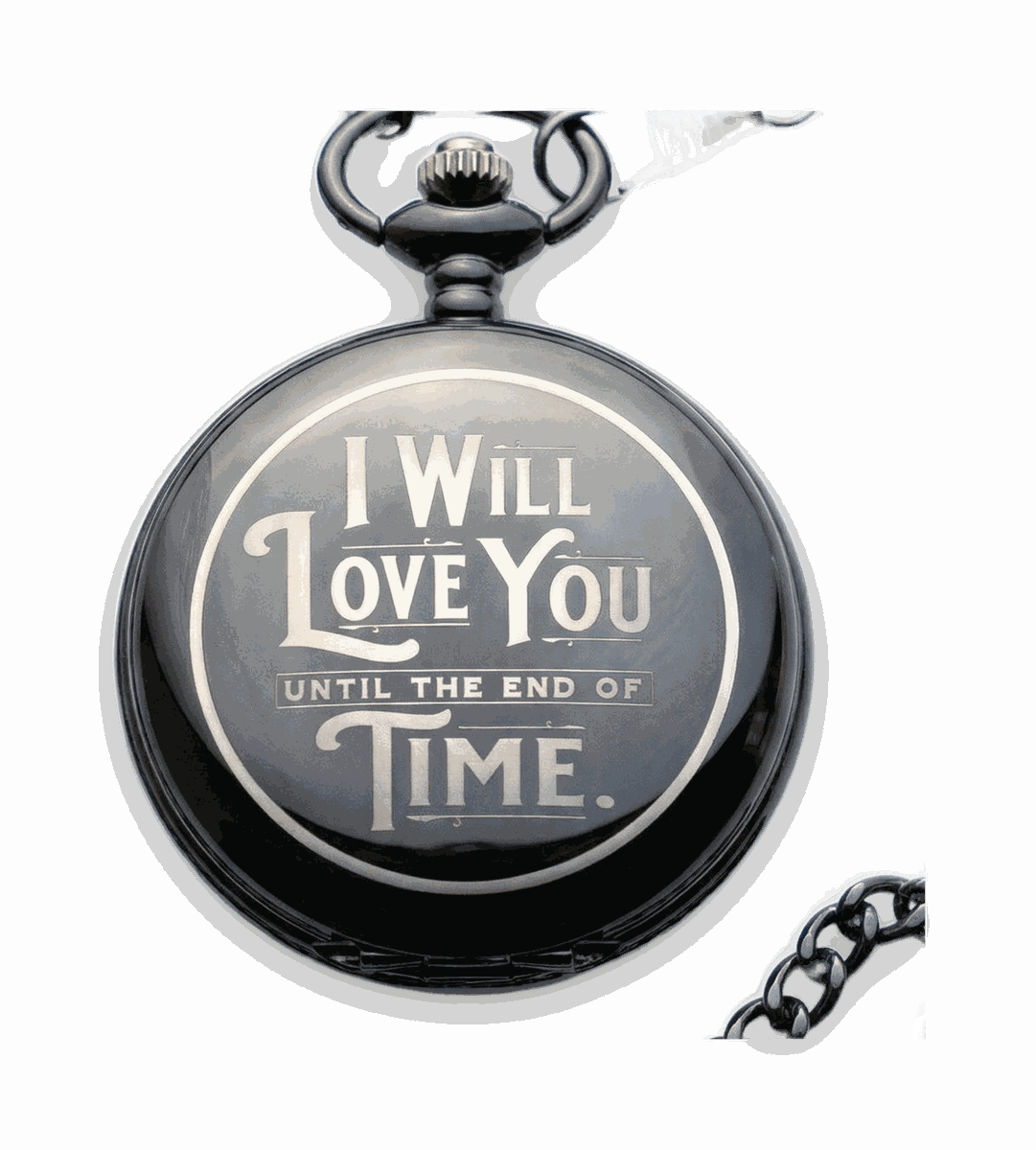 Engraved pocket watch — I Will Love You Until the End of Time